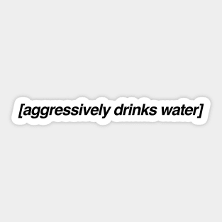 Aggressively Drinks Water Shirt, Aesthetic Captions Sticker